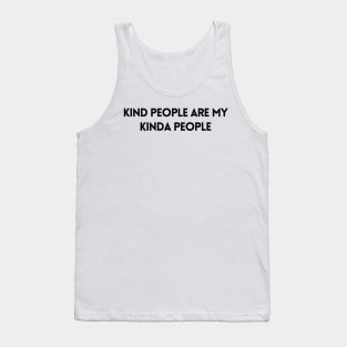 Kind People Are My Kind Of People - Life Quotes Tank Top